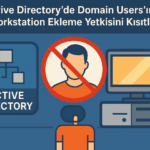 Active Directory’de Domain Users’ın Workstation Ekleme Yetkisini Kısıtlama