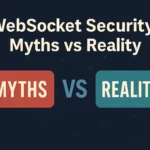 WebSocket Security: Mitler ve Gerçekler