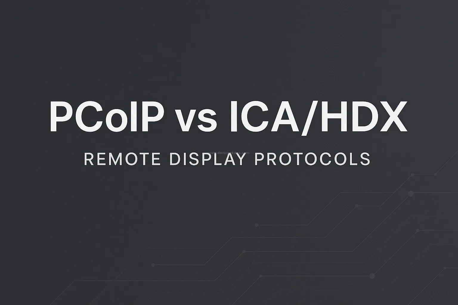 VDI Protokolleri Karşılaştırma Serisi – Bölüm 1: HDX/ICA vs. PCoIP