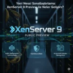 XenServer 9 Preview Yayınlandı!